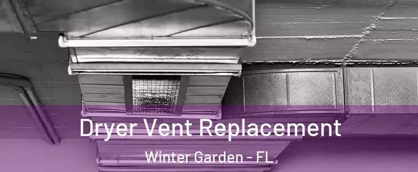  Dryer Vent Replacement Winter Garden - FL