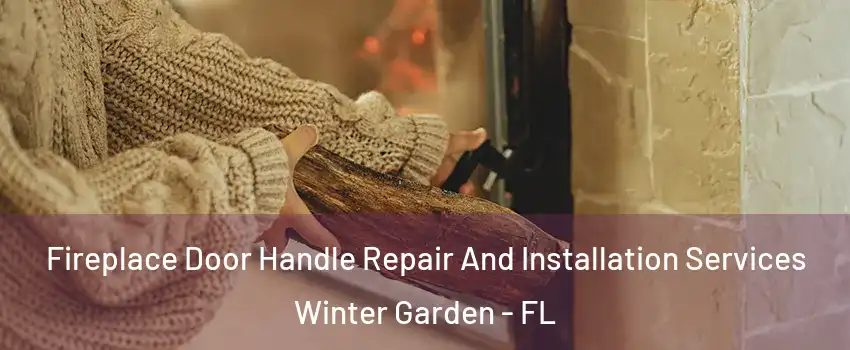  Fireplace Door Handle Repair And Installation Services Winter Garden - FL