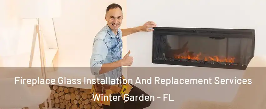  Fireplace Glass Installation And Replacement Services Winter Garden - FL