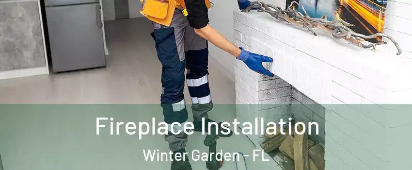  Fireplace Installation Winter Garden - FL