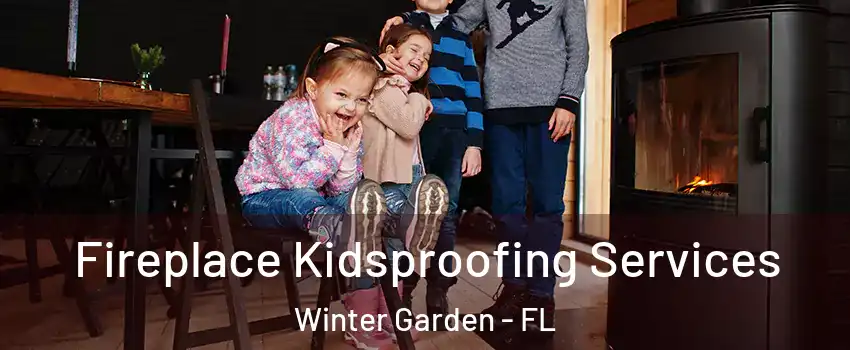  Fireplace Kidsproofing Services Winter Garden - FL
