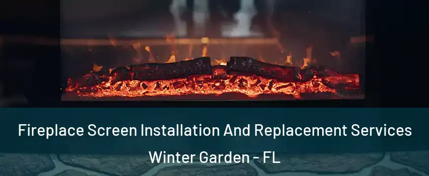  Fireplace Screen Installation And Replacement Services Winter Garden - FL