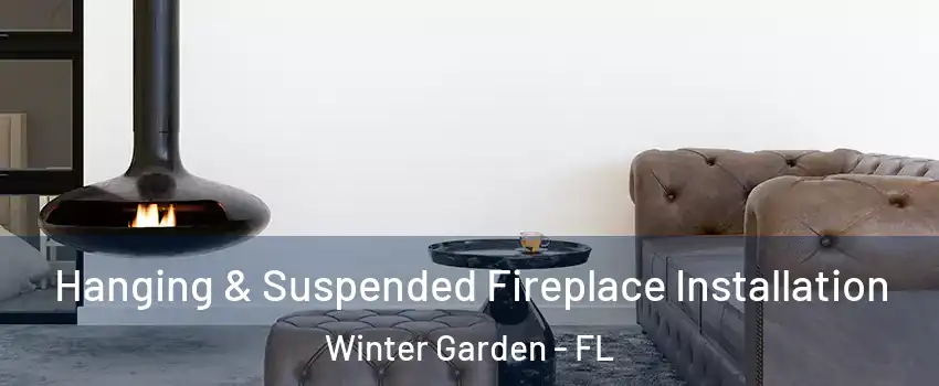  Hanging & Suspended Fireplace Installation Winter Garden - FL