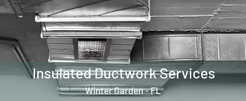  Insulated Ductwork Services Winter Garden - FL