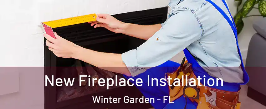  New Fireplace Installation Winter Garden - FL