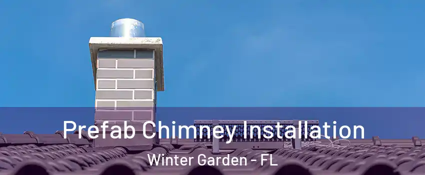  Prefab Chimney Installation Winter Garden - FL