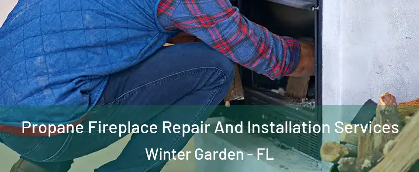  Propane Fireplace Repair And Installation Services Winter Garden - FL