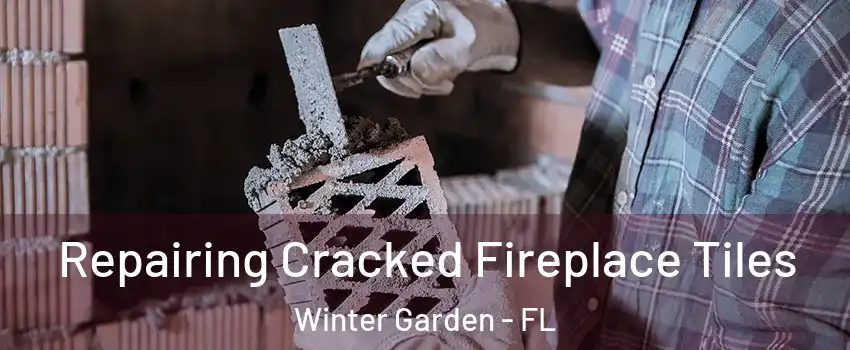 Repairing Cracked Fireplace Tiles Winter Garden - FL