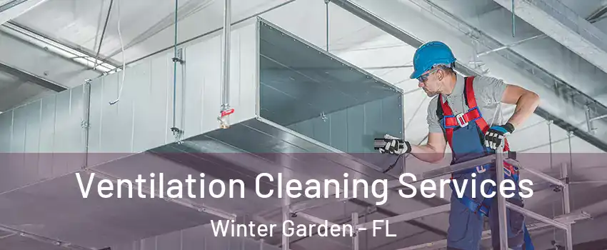  Ventilation Cleaning Services Winter Garden - FL